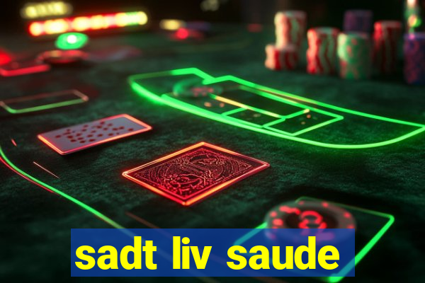 sadt liv saude